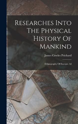 Cover image for Researches Into The Physical History Of Mankind