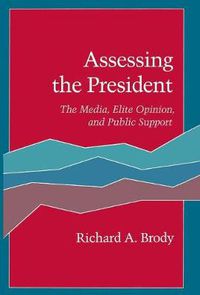 Cover image for Assessing the President: The Media, Elite Opinion, and Public Support