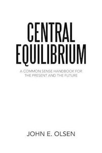 Cover image for Central Equilibrium: A Common Sense Handbook for the Present and the Future