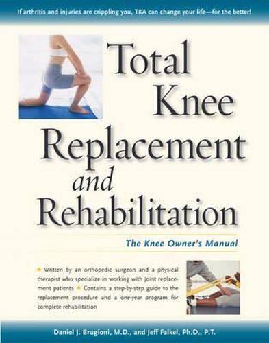 Cover image for Total Knee Replacement and Rehabilitation: The Knee Owners Manual