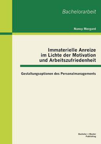 Cover image for Immaterielle Anreize im Lichte der Motivation und Arbeitszufriedenheit: Gestaltungsoptionen des Personalmanagements