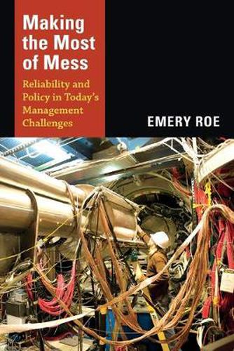 Cover image for Making the Most of Mess: Reliability and Policy in Today's Management Challenges