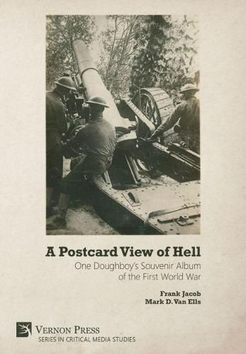 A Postcard View of Hell: One Doughboy's Souvenir Album of the First World War