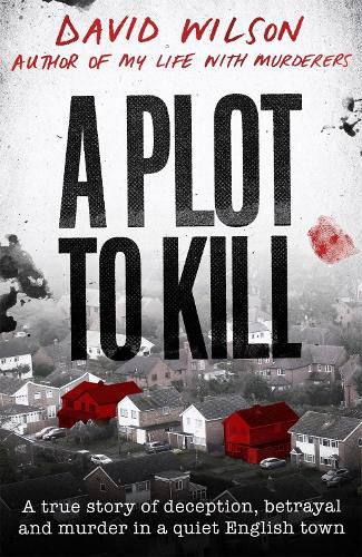 Cover image for A Plot to Kill: The notorious killing of Peter Farquhar, a story of deception and betrayal that shocked a quiet English town