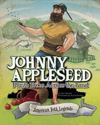 Cover image for Johnny Appleseed Plants Trees Across the Land