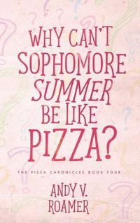 Cover image for Why Can't Sophomore Summer Be Like Pizza?