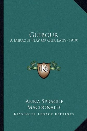 Cover image for Guibour: A Miracle Play of Our Lady (1919)