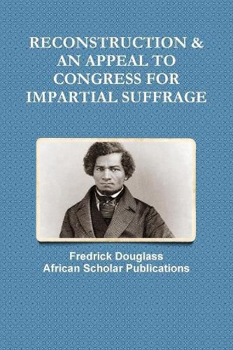 Cover image for Reconstruction & an Appeal to Congress for Impartial Suffrage