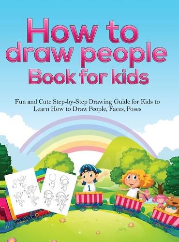 Cover image for How To Draw People Book For Kids: A Fun and Cute Step-by-Step Drawing Guide for Kids to Learn How to Draw People, Faces, Poses