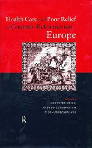 Cover image for Health Care and Poor Relief in Counter-Reformation Europe