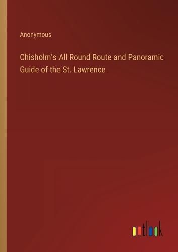 Cover image for Chisholm's All Round Route and Panoramic Guide of the St. Lawrence