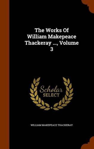 Cover image for The Works of William Makepeace Thackeray ..., Volume 3