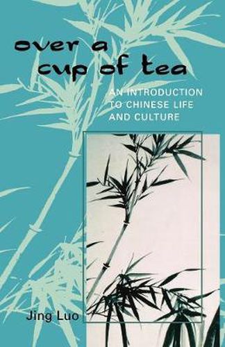 Cover image for Over a Cup of Tea: An Introduction to Chinese Life and Culture