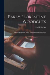 Cover image for Early Florentine Woodcuts: With an Annotated List of Florentine Illustrated Books