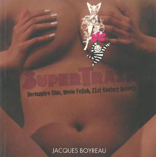 Cover image for Supertrash: Movie Fetish, Hermaphro Chic, 21st Century Anxiety