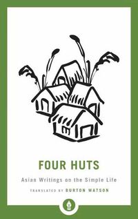 Cover image for Four Huts: Asian Writings on the Simple Life