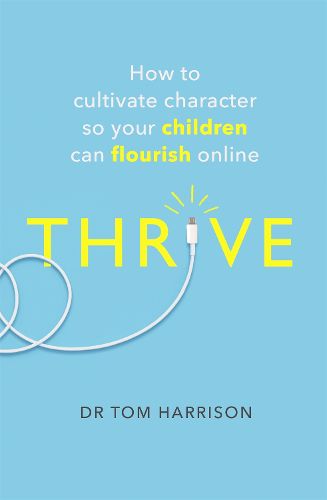 THRIVE: How to Cultivate Character So Your Children Can Flourish Online