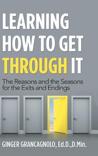 Cover image for Learning How to Get Through It: The Reasons and the Seasons for the Exits and Endings