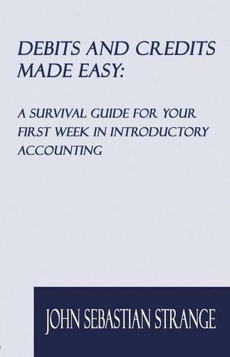 Cover image for Debits and Credits Made Easy: A Survival Guide for Your First Week in Introductory Accounting