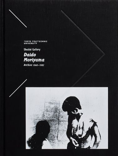 Cover image for Tokyo Polytechnic University Shadai Gallery Daido Moriyama Archive 1960-1982