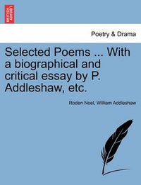 Cover image for Selected Poems ... with a Biographical and Critical Essay by P. Addleshaw, Etc.