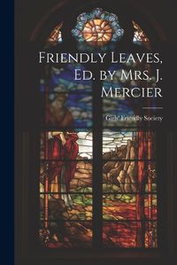 Cover image for Friendly Leaves, Ed. by Mrs. J. Mercier