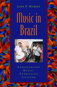 Cover image for Music in Brazil: Experiencing Music, Expressing Culture