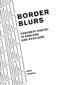 Cover image for Border Blurs: Concrete Poetry in England and Scotland