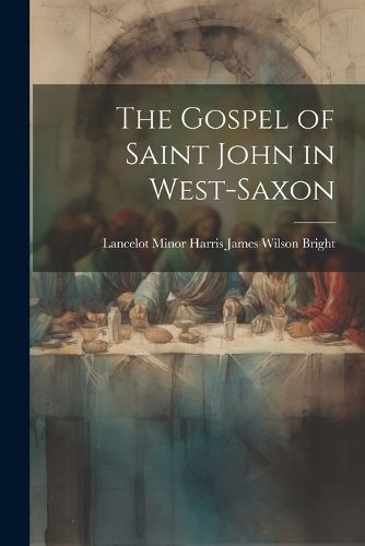 The Gospel of Saint John in West-Saxon