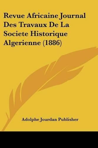 Revue Africaine Journal Des Travaux de La Societe Historique Algerienne (1886)