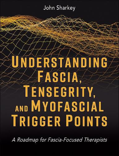 Cover image for Understanding Fascia, Tensegrity, and Myofascial Trigger Points