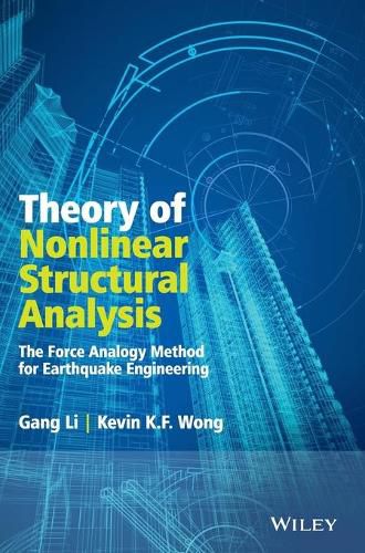 Cover image for Theory of Nonlinear Structural Analysis: The Force Analogy Method for Earthquake Engineering