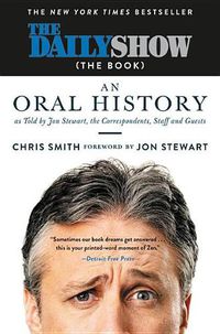 Cover image for The Daily Show (the Book): An Oral History as Told by Jon Stewart, the Correspondents, Staff and Guests