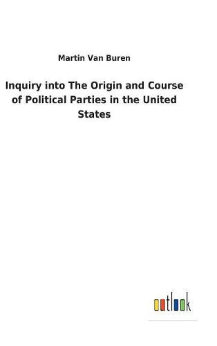 Inquiry into The Origin and Course of Political Parties in the United States