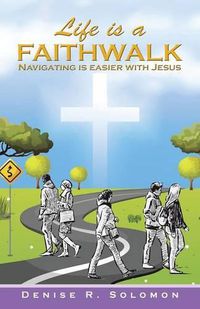 Cover image for Life is a Faithwalk: Navigating is easier with Jesus