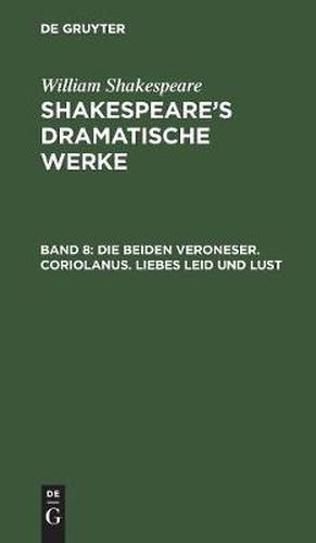 Die beiden Veroneser. Coriolanus. Liebes Leid und Lust