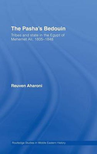 Cover image for The Pasha's Bedouin: Tribes and State in the Egypt of Mehemet Ali, 1805-1848