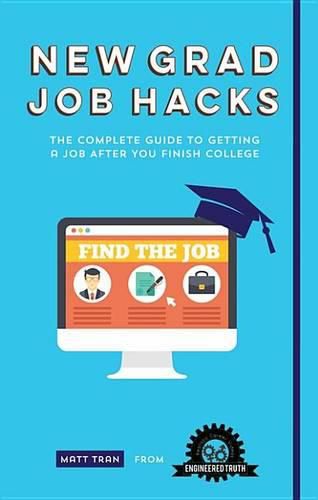 New Grad Job Hacks: The Complete Guide to Getting a Job After You Finish College