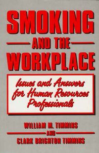 Cover image for Smoking and the Workplace: Issues and Answers for Human Resources Professionals