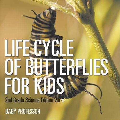 Cover image for Life Cycle Of Butterflies for Kids 2nd Grade Science Edition Vol 4