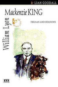 Cover image for William Lyon MacKenzie King: Dreams and Shadows