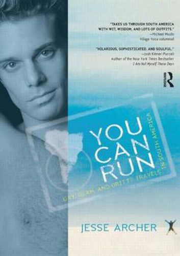 Cover image for You Can Run: Gay, Glam, and Gritty Travels in South America