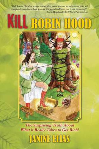 Cover image for Kill Robin Hood: The Surprising Truth about What It Really Takes to Get Rich!