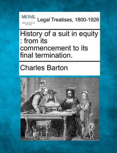 Cover image for History of a Suit in Equity: From Its Commencement to Its Final Termination.