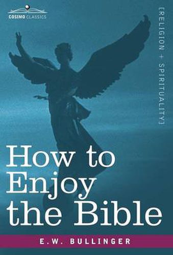 How to Enjoy the Bible: Or, the Word, and the Words, How to Study Them