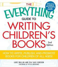 Cover image for The Everything Guide to Writing Children's Books: How to write, publish, and promote books for children of all ages!