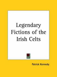 Cover image for Legendary Fictions of the Irish Celts (1891)