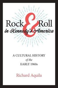 Cover image for Rock & Roll in Kennedy's America: A Cultural History of the Early 1960s