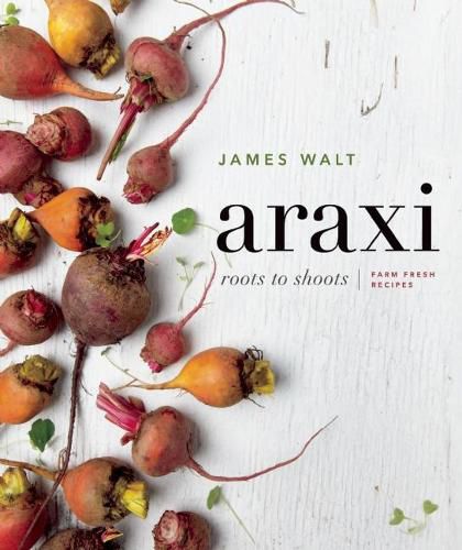 Cover image for Araxi: Roots to Shoots; Farm Fresh Recipes