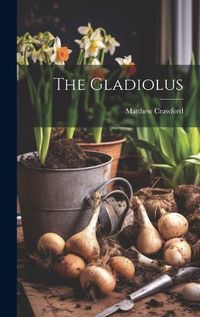 Cover image for The Gladiolus